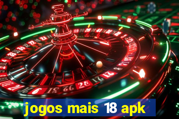 jogos mais 18 apk